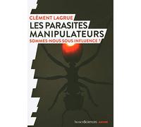Les parasites manipulateurs: Sommes-nous sous influence ?