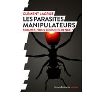 Les parasites manipulateurs Sommes-nous sous influence ? - Clément Lagrue - Humensciences - broché - Essai