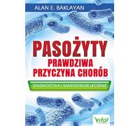 Les parasites, véritable cause de la maladie - Alan E. Baklayan (Literatur, Gesundheit auf Polnisch)