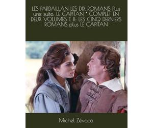 LES PARDAILLAN LES DIX ROMANS Plus une suite: LE CAPITAN * COMPLET EN DEUX VOLUMES T. II: LES CINQ DERNIERS ROMANS plus LE CAPITAN