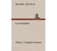 Les Pardaillan - Tome 02, L'épopée D'amour