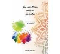 Les parenthèses créatives de Sophie Carnet de voyage en couleurs - Sophie Devignot - Bookelis - broché - Essai
