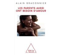 Les Parents aussi ont besoin d'amour - Alain Braconnier - Odile Jacob - broché - Essai
