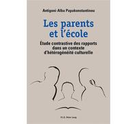 Les parents et l'école Étude contrastive des rapports dans un contexte d'hétérogénéité culturelle - Antigoni-Alba Papakonstantinou - Peter Lang - broché - Essai