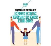 Les parents ne sont pas responsables des névroses de leurs enfants Edmund Bergler (Auteur), Georgette Rintzler (Traduction)