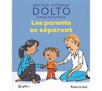 Les parents se séparent Catherine Dolto (Auteur), Colline Faure-Poirée (Auteur), Pascal Robin (Illustration)