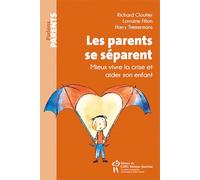 Les parents se séparent : Mieux vivre la crise et aider son enfant