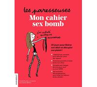 Les Paresseuses : mon cahier sex bomb: 30 jours pour se libérer de ses complexes, des clichés et des tabous sur le sexe