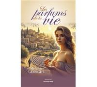 Les parfums de la vie Mélanie Georget (Auteur)