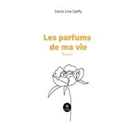 Les parfums de ma vie Tome I - Marie Line Delfly - Le Lys Bleu - broché - Poésie