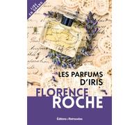 Les parfums d'iris Édition en gros caractères - Florence Roche - Editions Retrouvees - broché - Roman
