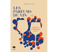 Les Parfums du vin Sentir et comprendre le vin - Richard Pfister - Delachaux et niestlé - broché - Guide