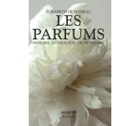 Les Parfums - Histoire, Anthologie, Dictionnaire