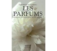 Les Parfums: Histoire, Anthologie, Dictionnaire