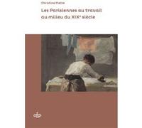 Les Parisiennes au travail au milieu du XIXe siècle Christine Piette (Auteur)