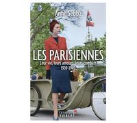 Les Parisiennes: Leur vie, leurs amours, leurs combats. 1939-1949