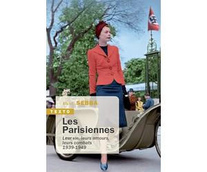 Les parisiennes: Leur vies, leurs amours, leurs combats 1939-1949