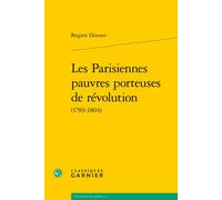 Les Parisiennes pauvres porteuses de révolution - Brigitte Dionnet - Classiques Garnier - broché - Etude