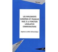 Les Parlements Européens Et Français Face À La Fonction Législative Communautaire - Aspects Du Déficit Démocratique