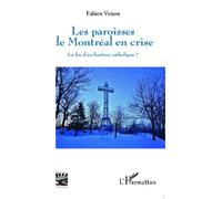 Les paroisses de Montréal en crise La fin d'un bastion catholique ? - Fabien Venon - L'harmattan - broché - Essai