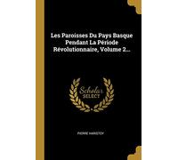 Les Paroisses Du Pays Basque Pendant La Période Révolutionnaire, Volume 2...
