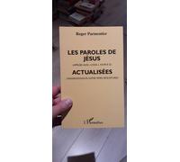 Les Paroles De Jésus, Appelées Aussi Logia, Source Q, Actualisées - Transposées Pour Notre Temps Dans Certaines Formes De Penser Et De Parler D'aujourd'hui