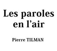 Les paroles en l'air Pierre Tilman (Auteur)