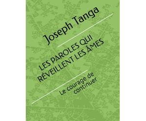 LES PAROLES QUI RÉVEILLENT LES ÂMES: Le courage de continuer