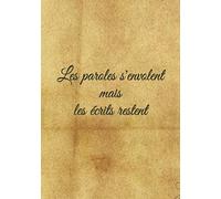 Les paroles s'envolent mais les écrits restent: JOURNAL D’ ÉCRITURE QUOTIDIENNE AVEC CITATION D'HORACE AU FORMAT 17/25CM DE 150 PAGES LIGNÉES.