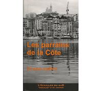Les parrains de la Côte: 100 ans de caïdat en Provence
