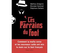 Les Parrains du foot Mathieu Grégoire (Auteur), Brendan Kemmet (Auteur), Stéphane Sellami (Auteur)
