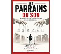 LES PARRAINS DU SON: ENQUÊTE CRITIQUE SUR LES POUVOIRS LÉGAUX DE L’INDUSTRIE MUSICALE