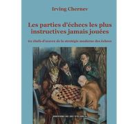 Les parties d'échecs les plus instructives jamais jouées: 62 chefs-d'oeuvre de la stratégie moderne des échecs