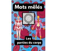 Les Parties Du Corps Mots Mêlés: Livre D'activités Anatomie Humaine, Pour Les Étudiants Infirmiers Et en Médecine. 72 Pages , 210 Mots, 21 Grilles ... Médicale | 15,24 x 22,86 cm (6x9 inches)