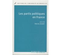 Les partis politiques en France - Pascal Delwit - Universite De Bruxelles Eds - broché - Essai