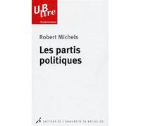 Les partis politiques Essai sur les tendances oligarchiques des démocraties - Robert Michels - Universite De Bruxelles Eds - Poche - Essai