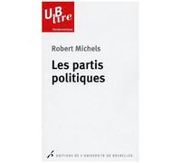 Les Partis Politiques - Essais Sur Les Tendances Oligarchiques Des Démocraties