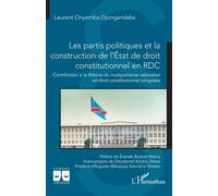 Les partis politiques et la construction de l’État de droit constitutionnel en RDC Contribution à la théorie du multipartisme rationalisé en droit constitutionnel congolais - Laurent Onyemba Djongande