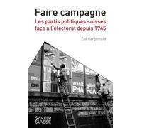 Faire campagne: Les partis politiques suisses face à l'électorat depuis 1945