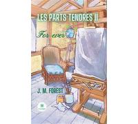 Les parts tendres II For ever - J. M. Forest - Le Lys Bleu - broché - Roman