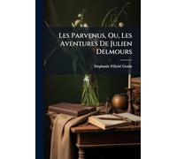 Les Parvenus, Ou, Les Aventures De Julien Delmours