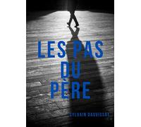Les Pas du père - Sylvain Dauvissat - Librinova - broché - Roman