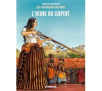 Les Passagers du Vent – Tome 4 : L'heure du Serpent – Delcourt
