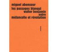 Les passages Blanqui Walter Benjamin entre mélancolie et révolution - Miguel Abensour - Sens Et Tonka Eds - broché - Essai
