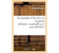 Les passages et les rues, ou La guerre déclarée : vaudeville en 1 acte - Nicolas Brazier - Hachette Bnf - broché - Livre