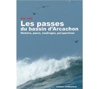 Les passes du bassin d'Arcachon Histoire, peurs, naufrages, perspectives - Éric Joly - Confluences Eds - broché - Essai