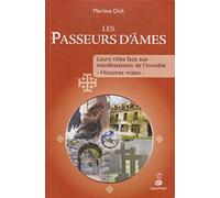 Les passeurs d'âmes: LEURS ROLES FACE AUX MANIFESTATIONS DE L'INVISIBLE - HISTOIRES VRAIES
