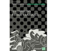 Les Passions De L'âge Classique - Tome 2, Théories Et Critiques Des Passions
