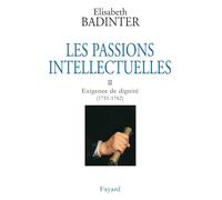 Les Passions intellectuelles, tome 2 : Exigence de dignité (1751-1762)