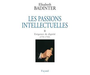 Les Passions intellectuelles, tome 2 : Exigence de dignité (1751-1762)